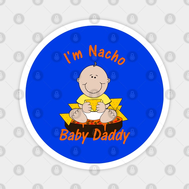 I'm Nacho Baby Daddy Humorous Pun Magnet by Mindseye222